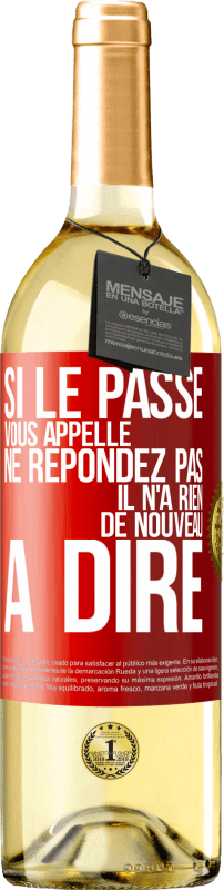 «Si le passé vous appelle ne répondez pas. Il n'a rien de nouveau à dire» Édition WHITE