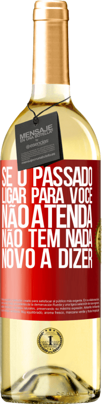 29,95 € | Vinho branco Edição WHITE Se o passado ligar para você, não atenda. Não tem nada novo a dizer Etiqueta Vermelha. Etiqueta personalizável Vinho jovem Colheita 2024 Verdejo