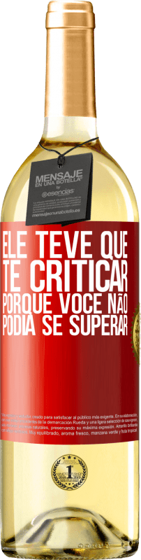 29,95 € | Vinho branco Edição WHITE Ele teve que te criticar, porque você não podia se superar Etiqueta Vermelha. Etiqueta personalizável Vinho jovem Colheita 2024 Verdejo