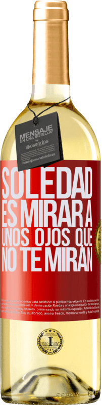 29,95 € | Vino Blanco Edición WHITE La soledad es mirar a unos ojos que no te miran Etiqueta Roja. Etiqueta personalizable Vino joven Cosecha 2023 Verdejo