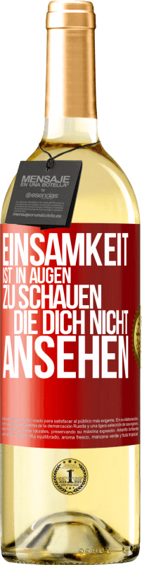 29,95 € | Weißwein WHITE Ausgabe Einsamkeit ist, in Augen zu schauen, die dich nicht ansehen Rote Markierung. Anpassbares Etikett Junger Wein Ernte 2024 Verdejo