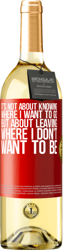 29,95 € | White Wine WHITE Edition It's not about knowing where I want to go, but about leaving where I don't want to be Red Label. Customizable label Young wine Harvest 2024 Verdejo