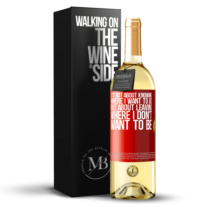 29,95 € Free Shipping | White Wine WHITE Edition It's not about knowing where I want to go, but about leaving where I don't want to be Red Label. Customizable label Young wine Harvest 2024 Verdejo