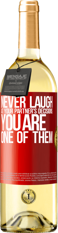 29,95 € Free Shipping | White Wine WHITE Edition Never laugh at your partner's decisions. You are one of them Red Label. Customizable label Young wine Harvest 2022 Verdejo