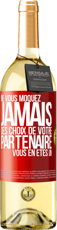 29,95 € | Vin blanc Édition WHITE Ne vous moquez jamais des choix de votre partenaire. Vous en êtes un Étiquette Rouge. Étiquette personnalisable Vin jeune Récolte 2024 Verdejo