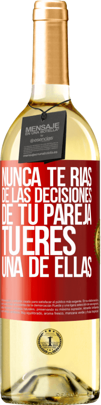 29,95 € | Vino Blanco Edición WHITE Nunca te rías de las decisiones de tu pareja. Tú eres una de ellas Etiqueta Roja. Etiqueta personalizable Vino joven Cosecha 2024 Verdejo