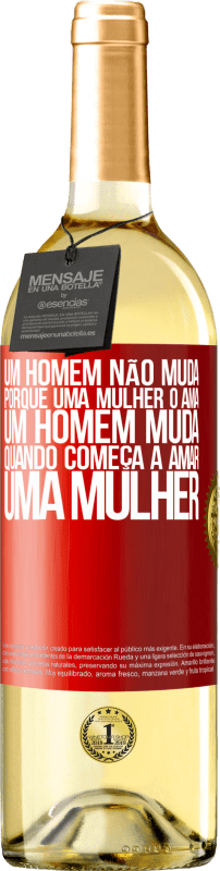 «Um homem não muda porque uma mulher o ama. Um homem muda quando começa a amar uma mulher» Edição WHITE