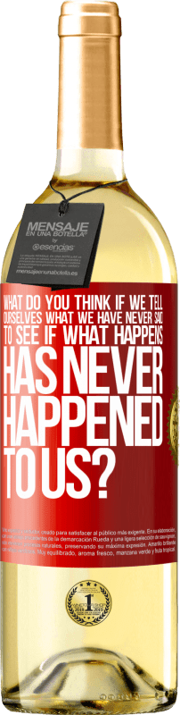 29,95 € Free Shipping | White Wine WHITE Edition what do you think if we tell ourselves what we have never said, to see if what happens has never happened to us? Red Label. Customizable label Young wine Harvest 2025 Verdejo