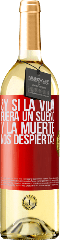 «¿Y si la vida fuera un sueño y la muerte nos despierta?» Edición WHITE