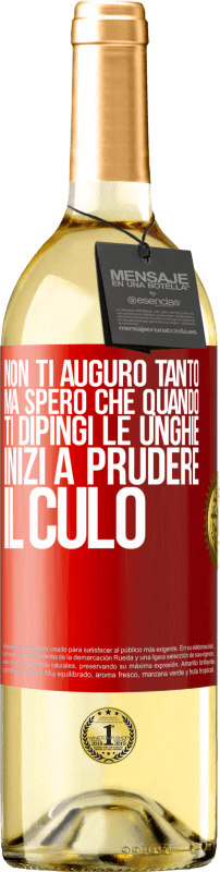 29,95 € | Vino bianco Edizione WHITE Non ti auguro tanto, ma spero che quando ti dipingi le unghie inizi a prudere il culo Etichetta Rossa. Etichetta personalizzabile Vino giovane Raccogliere 2025 Verdejo