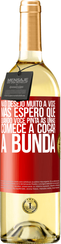 29,95 € | Vinho branco Edição WHITE Não desejo muito a você, mas espero que, quando você pinta as unhas, comece a coçar a bunda Etiqueta Vermelha. Etiqueta personalizável Vinho jovem Colheita 2025 Verdejo