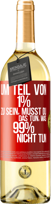 29,95 € Kostenloser Versand | Weißwein WHITE Ausgabe Um Teil von 1% zu sein, musst du das tun, was 99% nicht tun Rote Markierung. Anpassbares Etikett Junger Wein Ernte 2023 Verdejo