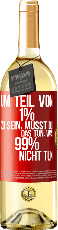 29,95 € Kostenloser Versand | Weißwein WHITE Ausgabe Um Teil von 1% zu sein, musst du das tun, was 99% nicht tun Rote Markierung. Anpassbares Etikett Junger Wein Ernte 2025 Verdejo