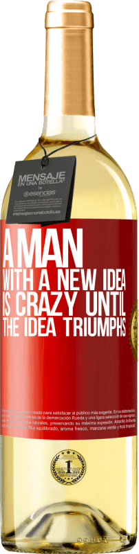 29,95 € Free Shipping | White Wine WHITE Edition A man with a new idea is crazy until the idea triumphs Red Label. Customizable label Young wine Harvest 2025 Verdejo
