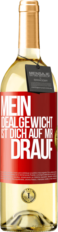 29,95 € | Weißwein WHITE Ausgabe Mein Idealgewicht ist dich auf mir drauf Rote Markierung. Anpassbares Etikett Junger Wein Ernte 2024 Verdejo