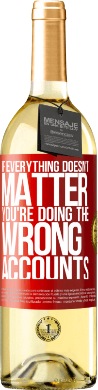 29,95 € | White Wine WHITE Edition If everything doesn't matter, you're doing the wrong accounts Red Label. Customizable label Young wine Harvest 2023 Verdejo