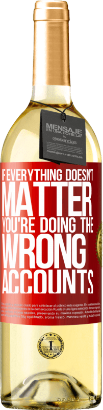 29,95 € | White Wine WHITE Edition If everything doesn't matter, you're doing the wrong accounts Red Label. Customizable label Young wine Harvest 2024 Verdejo