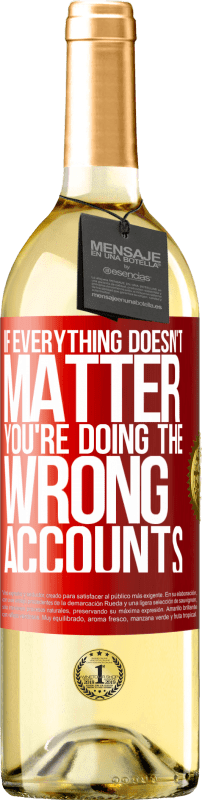 29,95 € Free Shipping | White Wine WHITE Edition If everything doesn't matter, you're doing the wrong accounts Red Label. Customizable label Young wine Harvest 2025 Verdejo