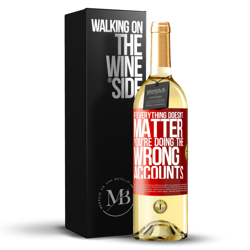 29,95 € Free Shipping | White Wine WHITE Edition If everything doesn't matter, you're doing the wrong accounts Red Label. Customizable label Young wine Harvest 2023 Verdejo