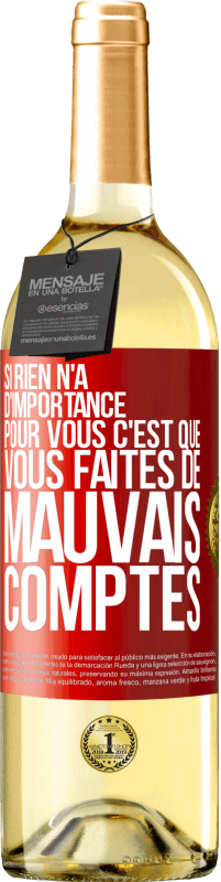 29,95 € | Vin blanc Édition WHITE Si rien n'a d'importance pour vous, c'est que vous faites de mauvais comptes Étiquette Rouge. Étiquette personnalisable Vin jeune Récolte 2024 Verdejo