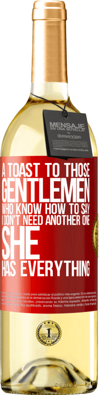 29,95 € | White Wine WHITE Edition A toast to those gentlemen who know how to say I don't need another one, she has everything Red Label. Customizable label Young wine Harvest 2025 Verdejo