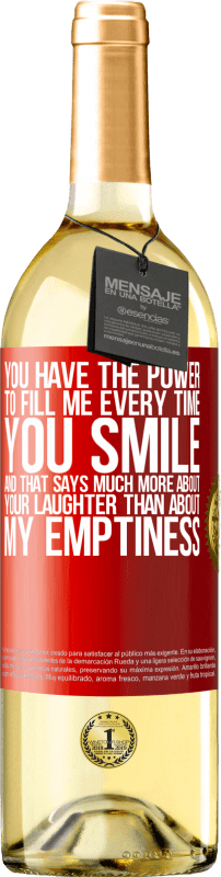 29,95 € | White Wine WHITE Edition You have the power to fill me every time you smile, and that says much more about your laughter than about my emptiness Red Label. Customizable label Young wine Harvest 2023 Verdejo