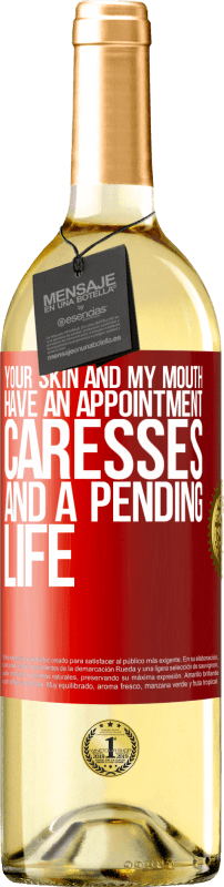 29,95 € Free Shipping | White Wine WHITE Edition Your skin and my mouth have an appointment, caresses, and a pending life Red Label. Customizable label Young wine Harvest 2022 Verdejo