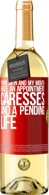 29,95 € | White Wine WHITE Edition Your skin and my mouth have an appointment, caresses, and a pending life Red Label. Customizable label Young wine Harvest 2024 Verdejo