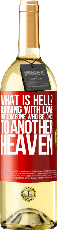 29,95 € Free Shipping | White Wine WHITE Edition what is hell? Burning with love for someone who belongs to another heaven Red Label. Customizable label Young wine Harvest 2022 Verdejo