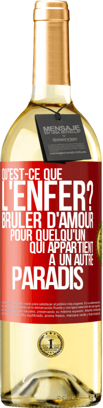 29,95 € | Vin blanc Édition WHITE Qu'est-ce que l'enfer? Brûler d'amour pour quelqu'un qui appartient à un autre paradis Étiquette Rouge. Étiquette personnalisable Vin jeune Récolte 2025 Verdejo