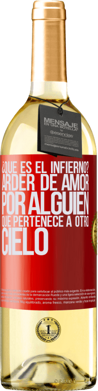 29,95 € | Vino Blanco Edición WHITE ¿Qué es el infierno? Arder de amor por alguien que pertenece a otro cielo Etiqueta Roja. Etiqueta personalizable Vino joven Cosecha 2025 Verdejo