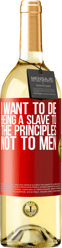 Free Shipping | White Wine WHITE Edition I want to die being a slave to the principles, not to men Red Label. Customizable label Young wine Harvest 2023 Verdejo