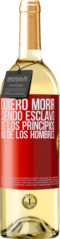 «Quiero morir siendo esclavo de los principios, no de los hombres» Edición WHITE