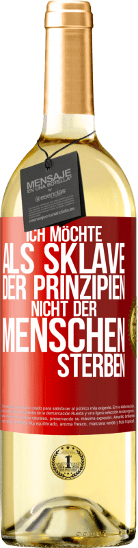 29,95 € Kostenloser Versand | Weißwein WHITE Ausgabe Ich möchte als Sklave der Prinzipien, nicht der Menschen sterben Rote Markierung. Anpassbares Etikett Junger Wein Ernte 2025 Verdejo