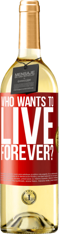29,95 € | White Wine WHITE Edition who wants to live forever? Red Label. Customizable label Young wine Harvest 2025 Verdejo