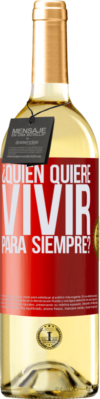 29,95 € Envío gratis | Vino Blanco Edición WHITE ¿Quién quiere vivir para siempre? Etiqueta Roja. Etiqueta personalizable Vino joven Cosecha 2024 Verdejo