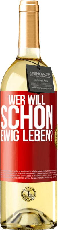 29,95 € Kostenloser Versand | Weißwein WHITE Ausgabe Wer will schon ewig leben? Rote Markierung. Anpassbares Etikett Junger Wein Ernte 2025 Verdejo