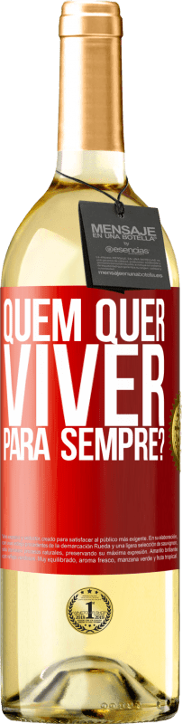29,95 € Envio grátis | Vinho branco Edição WHITE quem quer viver para sempre? Etiqueta Vermelha. Etiqueta personalizável Vinho jovem Colheita 2025 Verdejo