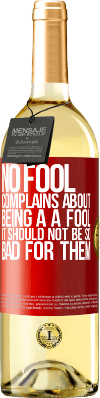 29,95 € | White Wine WHITE Edition No fool complains about being a a fool. It should not be so bad for them Red Label. Customizable label Young wine Harvest 2023 Verdejo