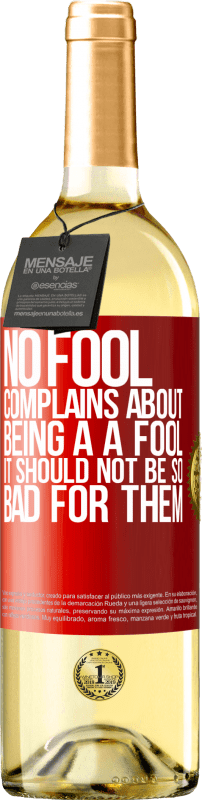 29,95 € | White Wine WHITE Edition No fool complains about being a a fool. It should not be so bad for them Red Label. Customizable label Young wine Harvest 2024 Verdejo