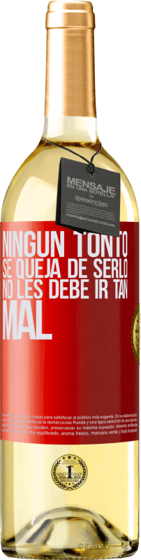 29,95 € | Vino Blanco Edición WHITE Ningún tonto se queja de serlo. No les debe ir tan mal Etiqueta Roja. Etiqueta personalizable Vino joven Cosecha 2024 Verdejo