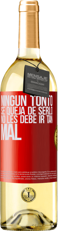 29,95 € | Vino Blanco Edición WHITE Ningún tonto se queja de serlo. No les debe ir tan mal Etiqueta Roja. Etiqueta personalizable Vino joven Cosecha 2025 Verdejo