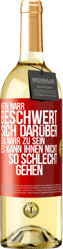 29,95 € | Weißwein WHITE Ausgabe Kein Narr beschwert sich darüber, ein Narr zu sein. Es kann ihnen nicht so schlecht gehen Rote Markierung. Anpassbares Etikett Junger Wein Ernte 2024 Verdejo