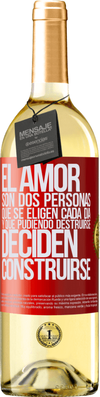 29,95 € Envío gratis | Vino Blanco Edición WHITE El amor son dos personas que se eligen cada día, y que pudiendo destruirse, deciden construirse Etiqueta Roja. Etiqueta personalizable Vino joven Cosecha 2025 Verdejo