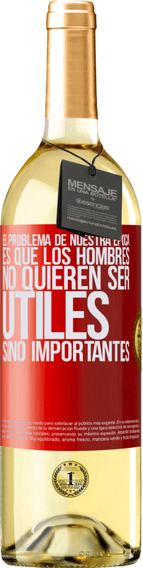 29,95 € | Vino Blanco Edición WHITE El problema de nuestra época es que los hombres no quieren ser útiles, sino importantes Etiqueta Roja. Etiqueta personalizable Vino joven Cosecha 2024 Verdejo