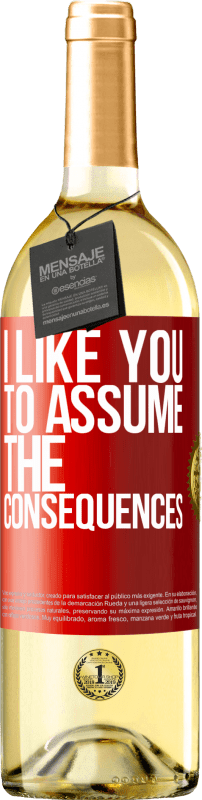 29,95 € Free Shipping | White Wine WHITE Edition I like you to assume the consequences Red Label. Customizable label Young wine Harvest 2025 Verdejo