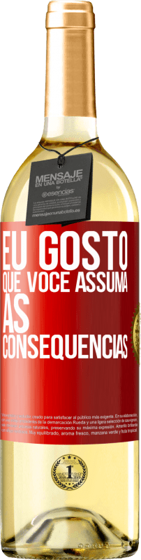 «Eu gosto que você assuma as consequências» Edição WHITE