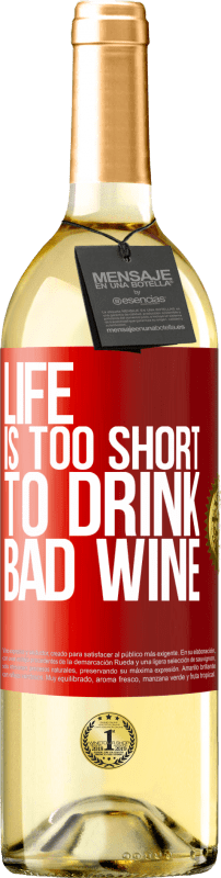 «Life is too short to drink bad wine» WHITE Edition