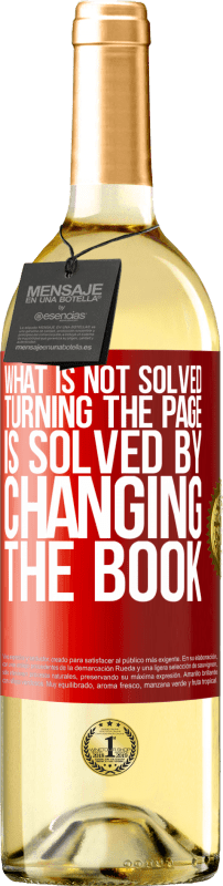 «What is not solved turning the page, is solved by changing the book» WHITE Edition