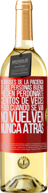 29,95 € | Vino Blanco Edición WHITE No abuses de la paciencia de las personas buenas. Pueden perdonarte cientos de veces, pero cuando se van, no vuelven nunca Etiqueta Roja. Etiqueta personalizable Vino joven Cosecha 2025 Verdejo
